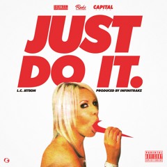 L.C. Jetson - Just Do It (Explicit) Prod. by Infinit