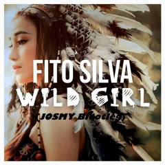 Fito Silva - Wild Girl (JOSMY Bootleg)