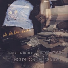House On The Water hella gmix by PrincetonDaKiddXBreezeSkyWalker