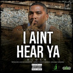 I Ain't Hear Ya - Block