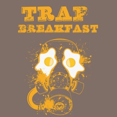 TRAP BREAKFAST