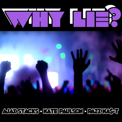 Why Lie (ft. Nate Paulson & Razz Na$-T)
