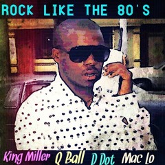 King Miller 'Rock Like the 80's' ft Q Ball , D Dot,  Mac Lo produced by PhantomBeatzz