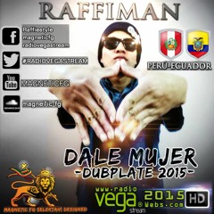 RAFFIMAN & MAGNETIC FG SELEKTAH! (PERÚ-ECUADOR) -DALE MUJER (VERSION DUBPLATE-RADIO VEGASTREAM)