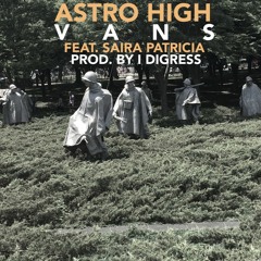 Astro High - VANS Ft. Saira Patricia (prod. By I Digress)