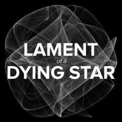 Lament Of A Dying Star