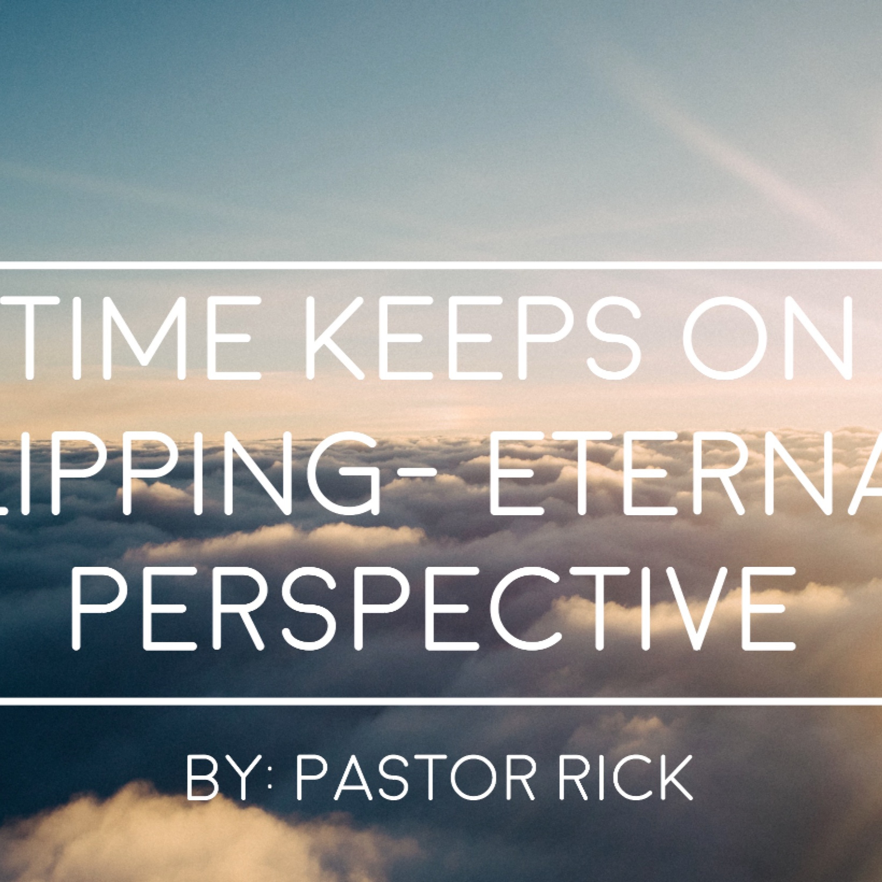9 - 27 - 15  Time keeps on slipping - Eternal perspective episode artwork