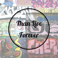 Than Live Forever