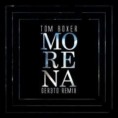 Tom Boxer-Morena (Ger3to Remix)