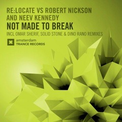 Re:Locate Vs Robert Nickson & Neev Kennedy - Not Made To Break (Solid Stone Remix)