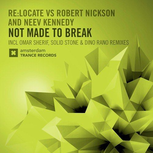 Re:Locate Vs Robert Nickson & Neev Kennedy - Not Made To Break (Solid Stone Remix)