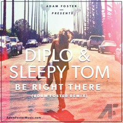 Diplo & Sleepy Tom - Be Right There (Adam Foster Remix)                      FREE DOWNLOAD