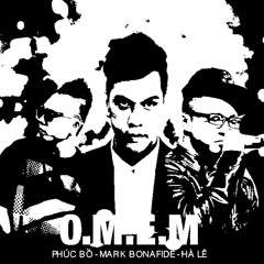 O.M.E.M - Mark Bonafide / Phuc Bo / Ha Le