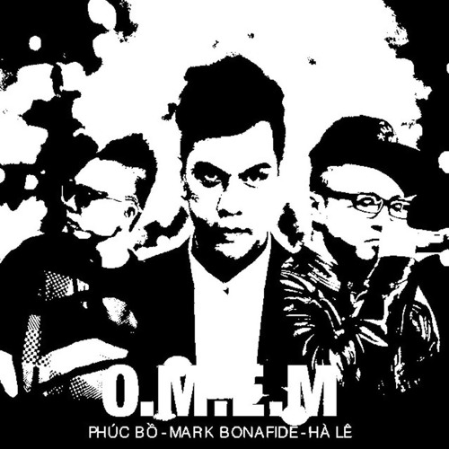 O.M.E.M - Mark Bonafide / Phuc Bo / Ha Le