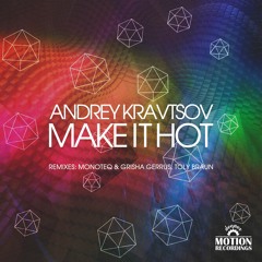 Andrey Kravtsov - Make It Hot (Monoteq,Grisha Gerrus Remix)