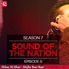 Mujhay Baar Baar By Abbas Ali Khan, Coke Studio Pakistan, Season 7, Episode 5