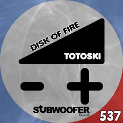 [SUB537] Totoski - Disk of Fire