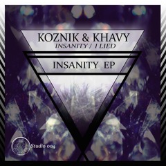 Studio004 | Koznik & Khavy - Insanity / I Lied **OUT NOW**