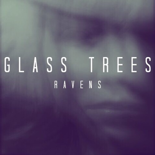 Glass Trees - Ravens