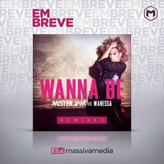 Wanna Be - Mister Jam feat. Wanessa (Nick Deboni Remix) [Coming Soon]