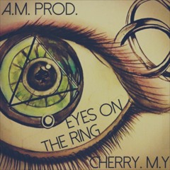 A.M. Prod. Ft. Cherry. M.Y - Eyes On The Ring