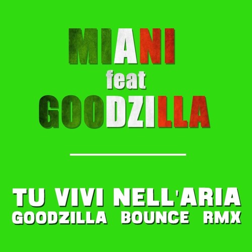 Miani feat. Goodzilla - Tu Vivi Nell'aria (Goodzilla 'Bounce' Remix)