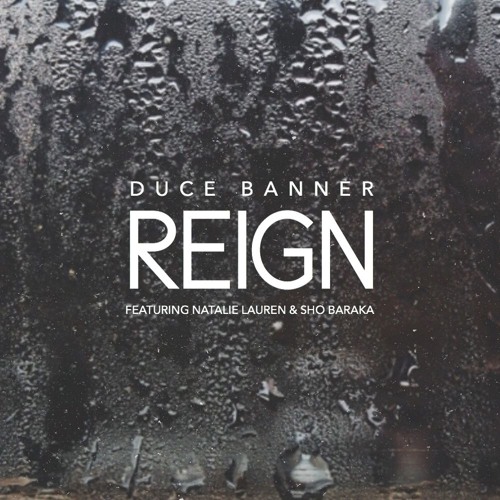 Duce Banner - Reign ft. Natalie Lauren & Sho Baraka
