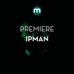 Premiere: Ipman 'Last One In The In The'