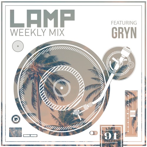 LAMP Weekly Mix #91 feat. GRYN