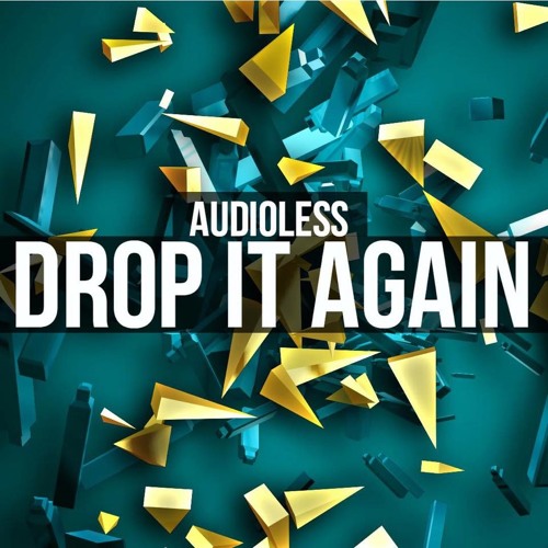 Audioless - Drop It Again (Original Mix) **SUPPORTED BY JUNKIE KID**