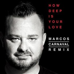How Deep Is Your Love (Marcos Carnaval Remix)