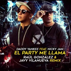 Daddy Yankee Feat. Nicky Jam - El Party Me Llama (Raúl González & Javy Villanueva Remix)