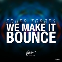 Edher Torres - We Make It Bounce EP [+ Free Download] (Out Now On Beatport)