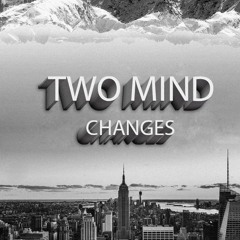 TWO MIND - Changes (cut)