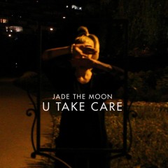 Jade The Moon - U Take Care