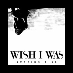 Wish I Was feat. Cameron Walker - Cutting Ties (Radio Edit)