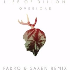 Life Of Dillion - Overload  (Fabro & Saxen Remix)