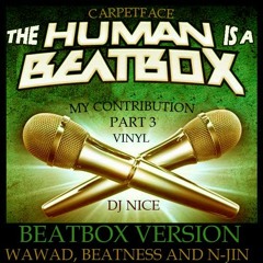 Dj Nice feat Carpetface" Human Is A Beatbox"  BEATBOX VERSION  Wawad Beatness N Jin