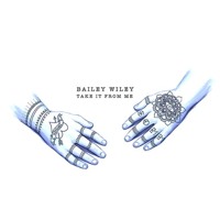 Bailey Wiley - Take It From Me