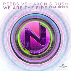 Reebs Vs Haxon & Rush - We Are The Fire (feat. Becko) [Universal]