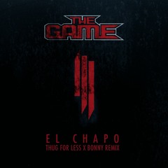 The Game - El Chapo (Ft. Skrillex) (Thug For Less x Bonny Remix)