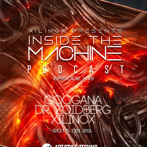 Googana - Xilinox Presents: Inside The Machine Podcast Episode: XVII(Art Style: Techno)-29 -09-2015