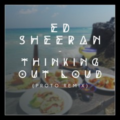 Ed Sheeran - Thinking Out Loud (Proto Remix)