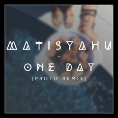 Matisyahu - One Day (Proto Remix)