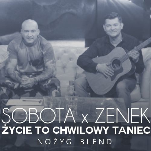 Stream Sobota x Zenek Martyniuk - Życie to chwilowy taniec [Nożyg Blend] by  Nożyg | Listen online for free on SoundCloud