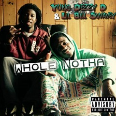 LiL BiLL Swavey & Dezzy - D - Whole Notha - DIRTY