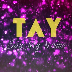 Tay Sweete - Say My Name