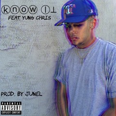 Know It Feat. Yung Chris (Prod. by Junel)