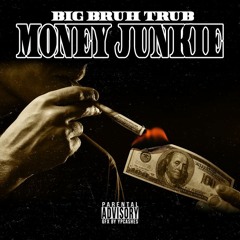 Money Junkie - BigBruh Trub Prod By Aggravated Beatdowns