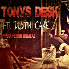 DUSTIN CANE X TONY'S DESK ProducedByFernoRuMeal